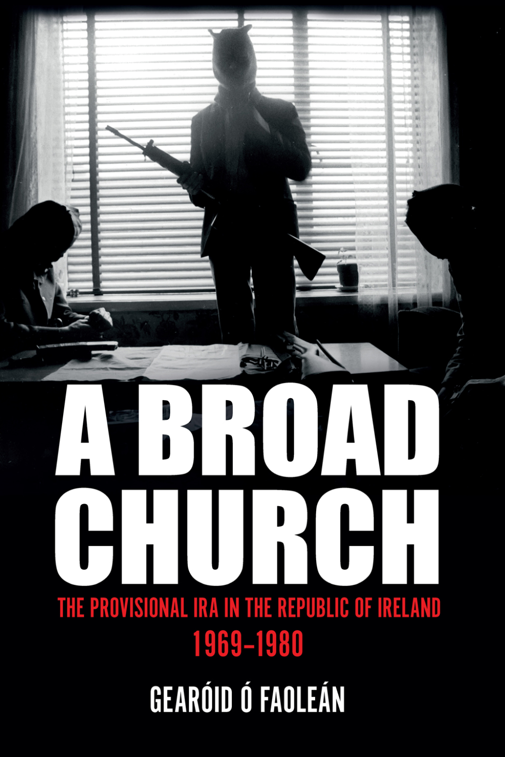 A Broad Church The Provisional IRA in the Republic of Ireland, 1969–1980