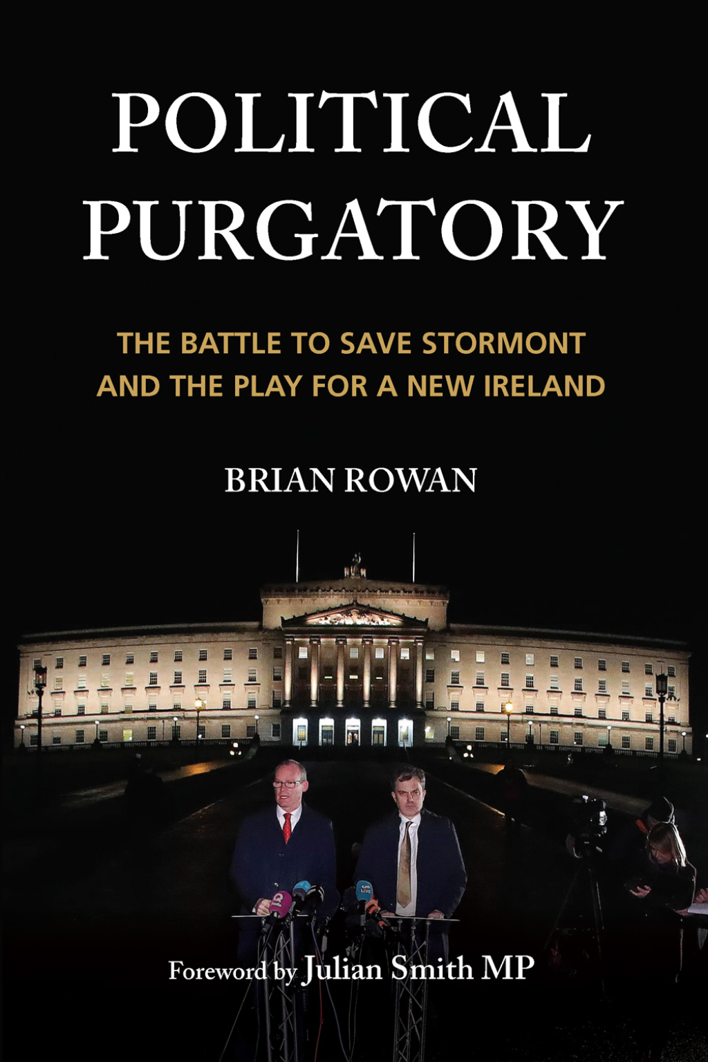Political Purgatory The Battle to Save Stormont and the Play for a New Ireland 1st Edition