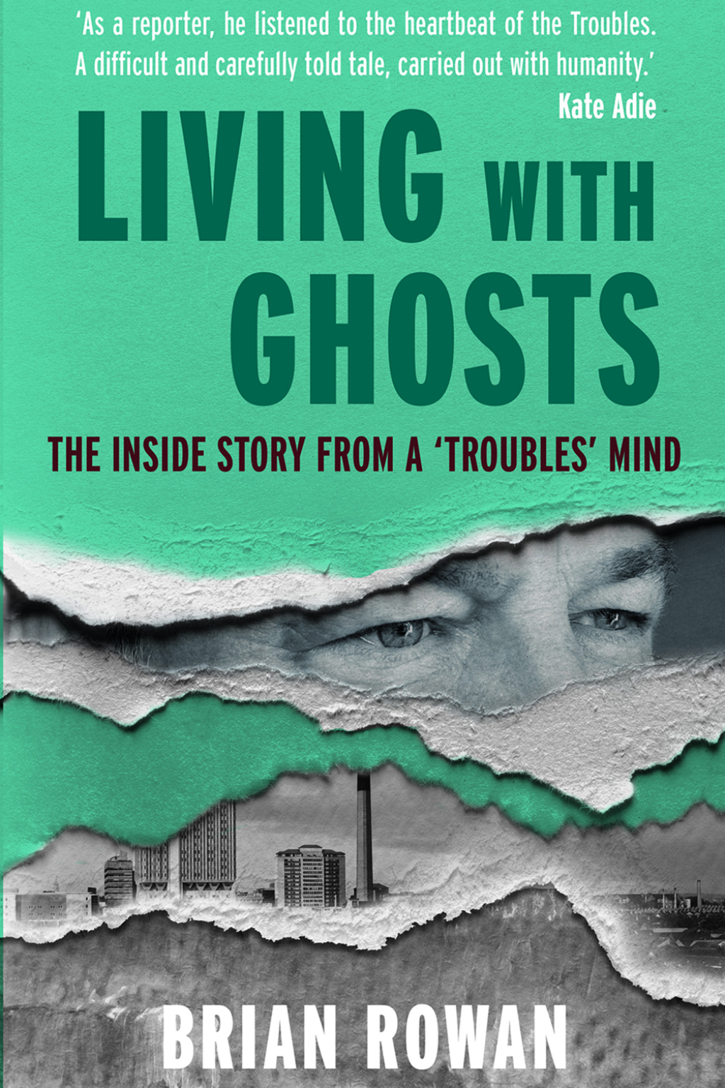 Living With Ghosts The Inside Story from a ‘Troubles’ Mind 1st Edition
