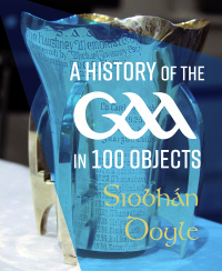 Omslagafbeelding: A History of the GAA in 100 Objects 1st edition 9781785374258