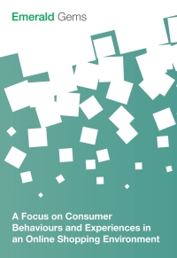 Cover image: A Focus on Consumer Behaviours and Experiences in an Online Shopping Environment 9781785608711