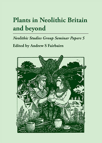 Cover image: Plants in Neolithic Britain and Beyond 9781842170274