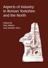 Titelbild: Aspects of Industry in Roman Yorkshire and the North 9781842170786
