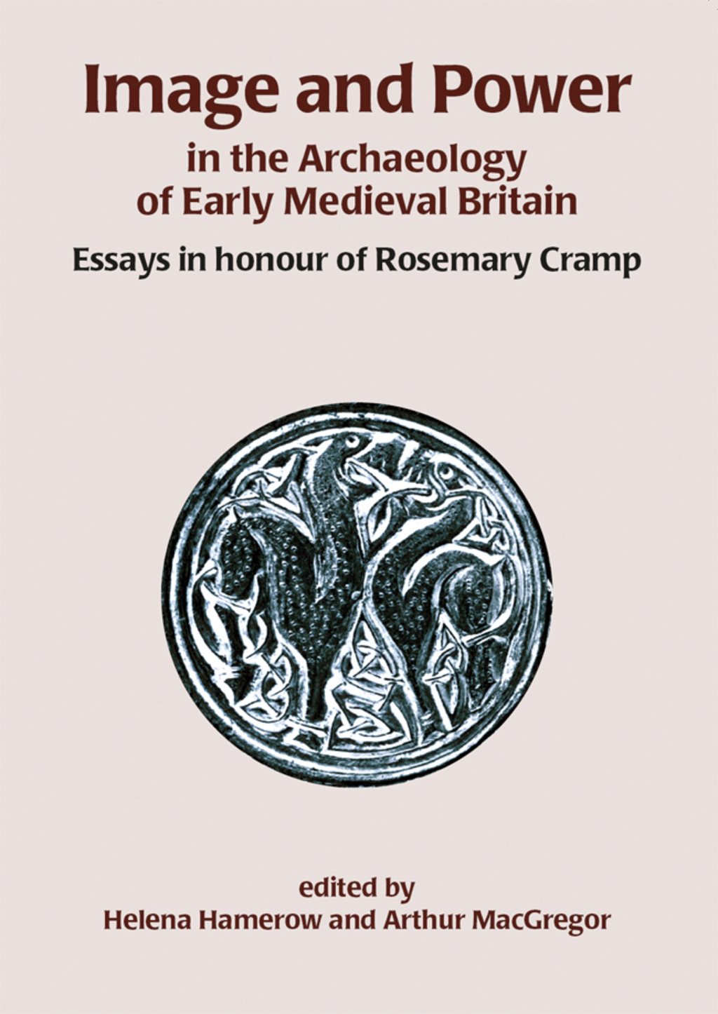 Image and Power in the Archaeology of Early Medieval Britain Essays in honour of Rosemary Cramp