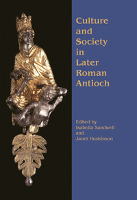 Imagen de portada: Culture and Society in Later Roman Antioch 9781842171028
