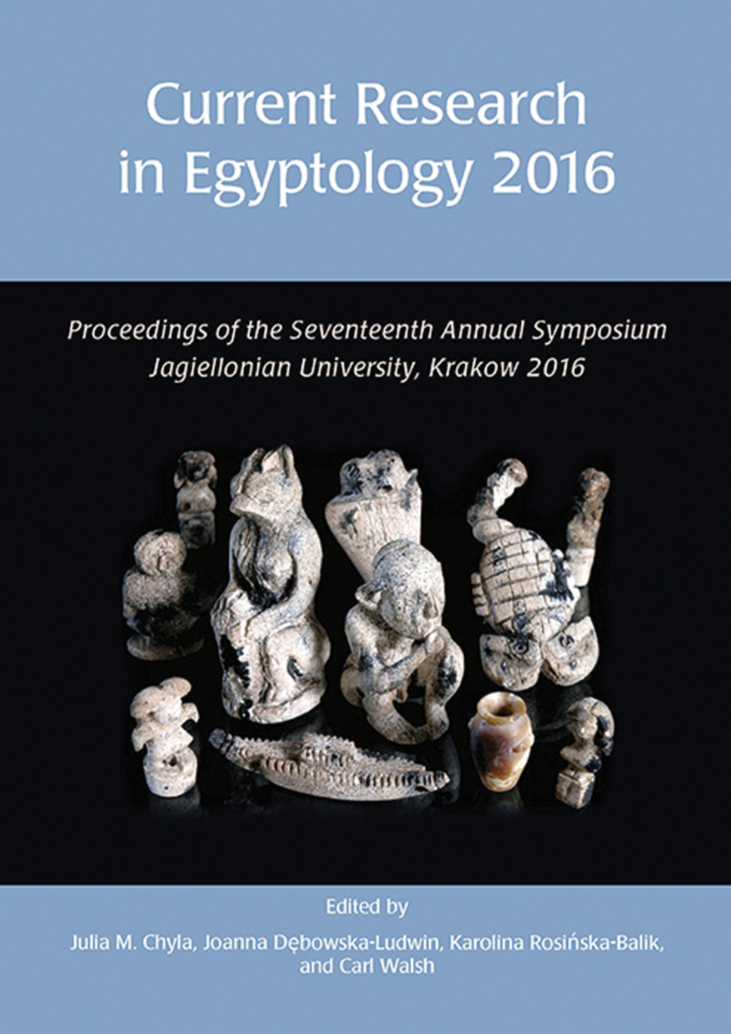 Current Research in Egyptology 2016 Proceedings of the Seventeenth Annual Symposium