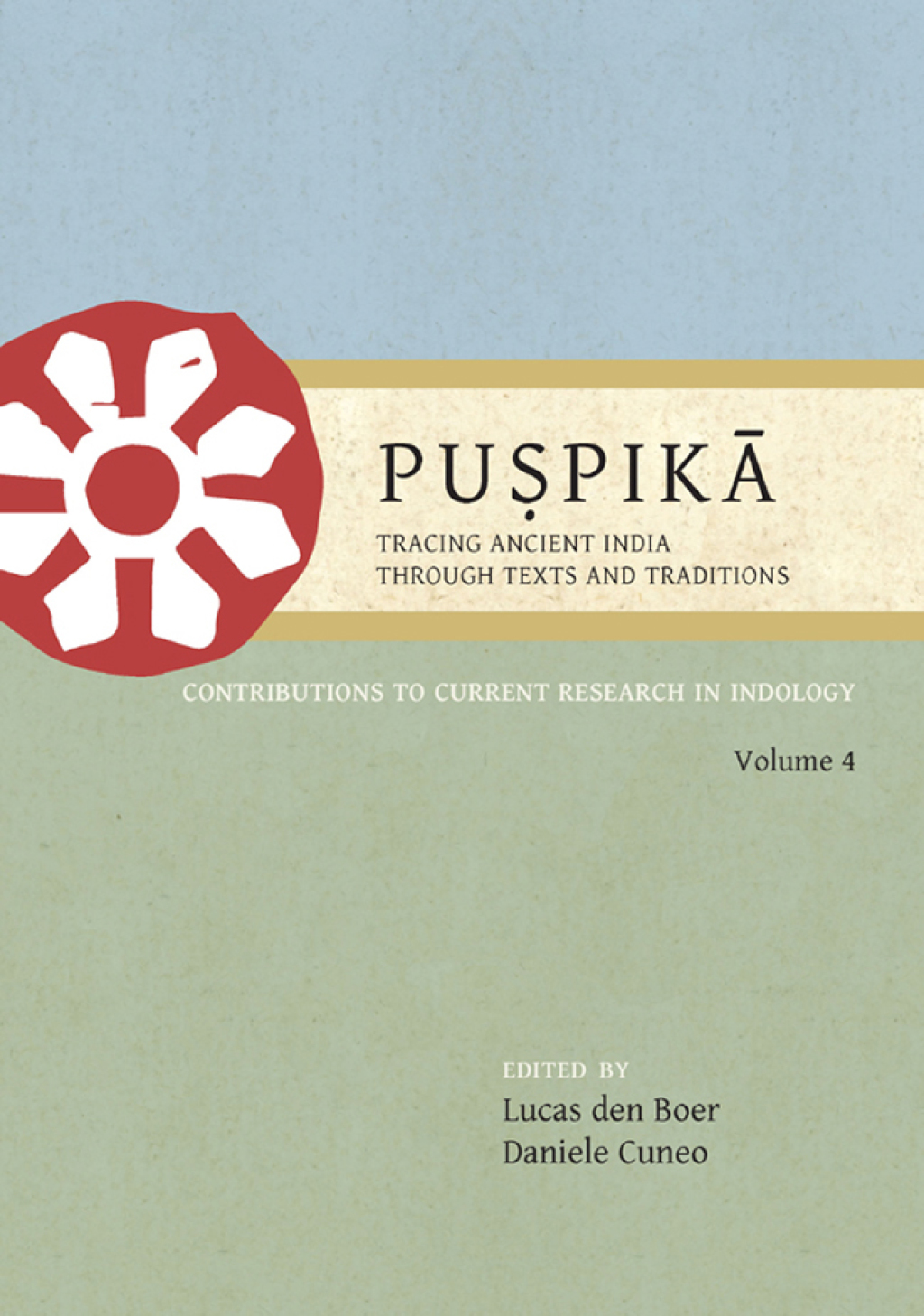 Puṣpikā: Tracing Ancient India Through Texts and Traditions Contributions to Current Research in Indology, Volume 4