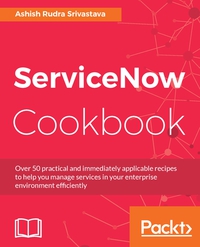 Cover image: ServiceNow Cookbook 1st edition 9781785880520