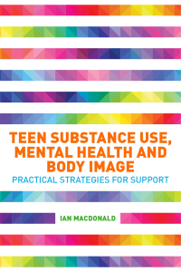 صورة الغلاف: Teen Substance Use, Mental Health and Body Image 9781785928673