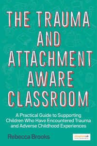 Omslagafbeelding: The Trauma and Attachment-Aware Classroom 9781785925580