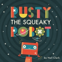 Cover image: Rusty The Squeaky Robot 9780711244085