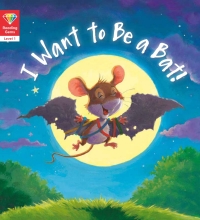 Titelbild: Reading Gems: I Want to Be a Bat! (Level 1) 9781786035981