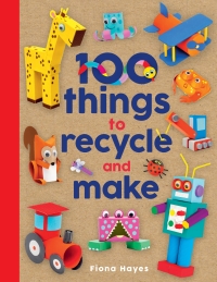 Cover image: 100 Things to Recycle and Make 9781786039798