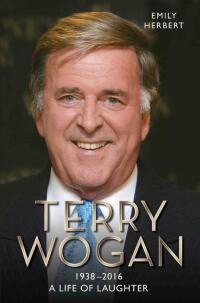 Cover image: Sir Terry Wogan - A Life in Laughter 1938-2016 9781786061294