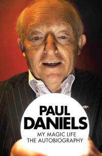 Omslagafbeelding: Paul Daniels - My Magic Life: The Autobiography 9781857827842