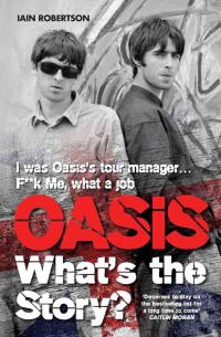 Imagen de portada: Oasis: What's The Story?: Life on tour with Liam and Noel Gallagher 1st edition 9781786060389