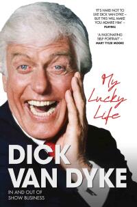 Imagen de portada: My Lucky Life in and Out of Show Business - Dick Van Dyke 9781789468557