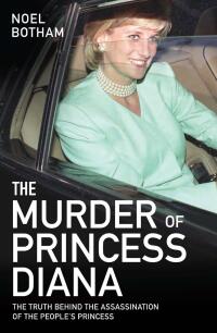 Cover image: The Murder of Princess Diana - The Truth Behind the Assassination of the People's Princess 9781786064769