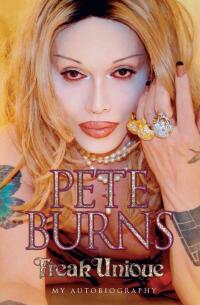 Cover image: Freak Unique: My Autobiography - Pete Burns 9781844544387