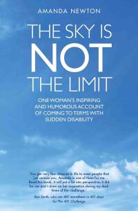Cover image: The Sky is Not the Limit - One Woman's Inspiring and Humorous account of coming to terms with sudden disability 9781911474272