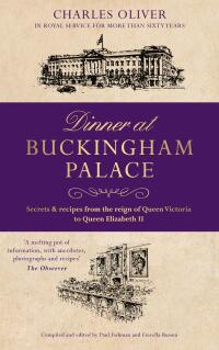 Cover image: Dinner at Buckingham Palace - Secrets & recipes from the reign of Queen Victoria to Queen Elizabeth II 9781786065162