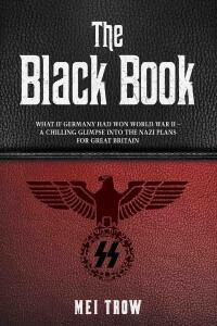 Cover image: The Black Book: What if Germany had won World War II - A Chilling Glimpse into the Nazi Plans for Great Britain 9781786065155