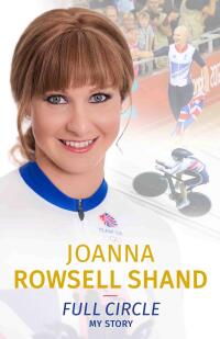 Cover image: Joanna Rowsell Shand: Full Circle - My Autobiography 9781786064202