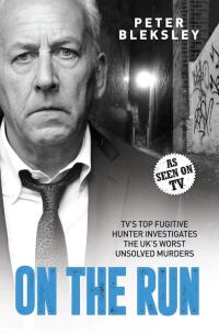Cover image: On the Run - TV's Top Fugitive Hunter Investigates the UK's Worst Unsolved Murders 9781788709019