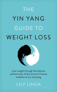 صورة الغلاف: The Yin Yang Guide to Weight Loss - lose weight through the balance and harmony of the ancient Chinese tradition of yin and yang 9781786068293