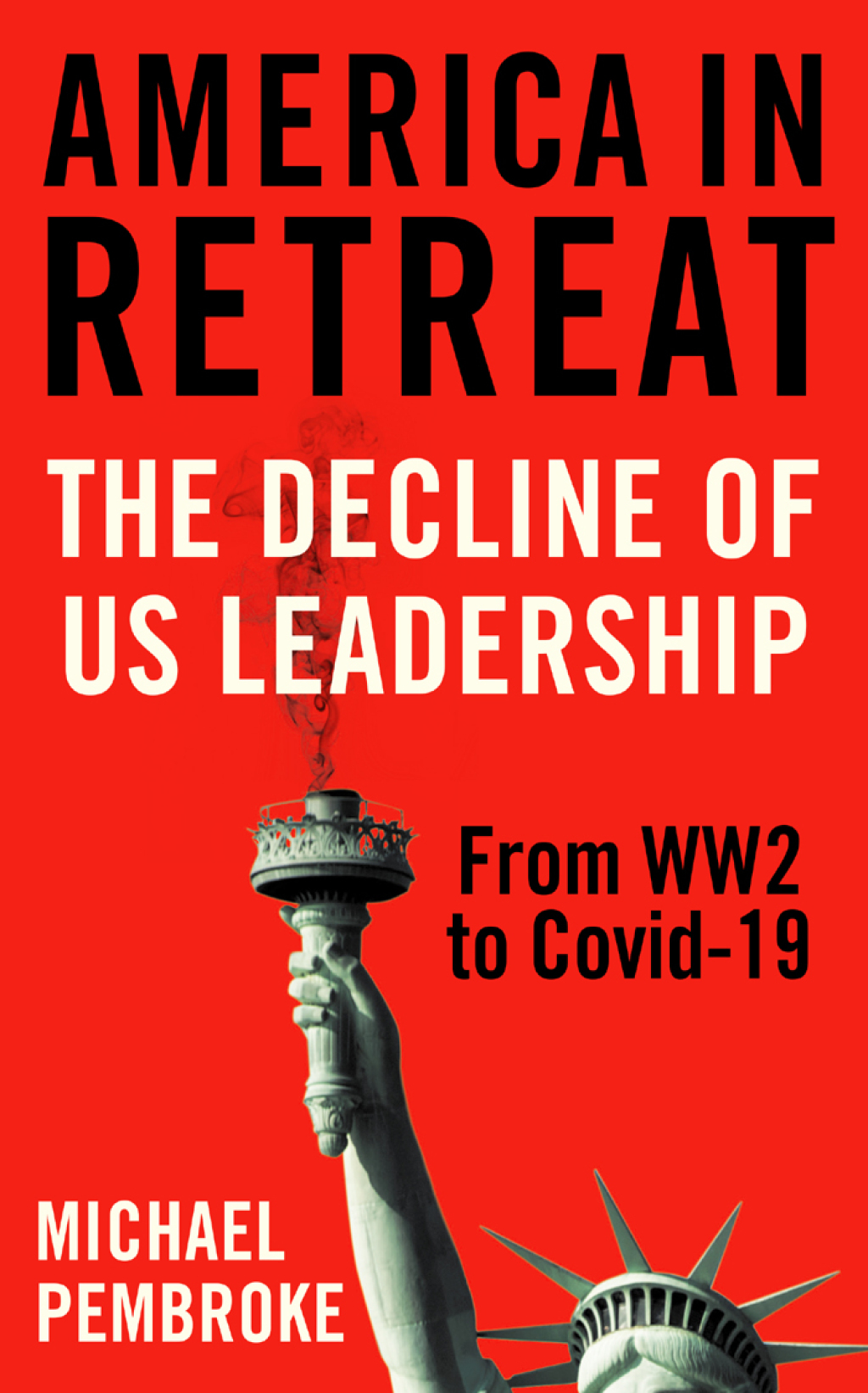 America in Retreat The Decline of US Leadership from WW2 to Covid-19