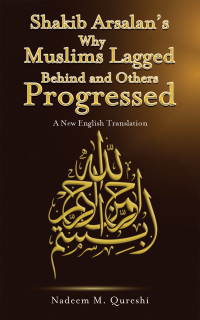 Cover image: Shakib Arsalan’s Why Muslims Lagged Behind and Others Progressed 9781786293596