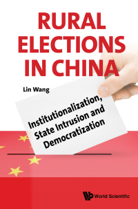 Imagen de portada: Rural Elections In China: Institutionalization, State Intrusion And Democratization 1st edition 9781786341624