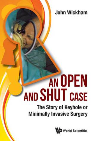 Cover image: An Open and Shut Case: The Story of Keyhole or Minimally Invasive Surgery 9781786341716