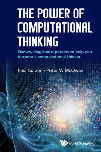 Cover image: The Power of Computational Thinking: Games, Magic and Puzzles to Help You Become a Computational Thinker 9781786341839