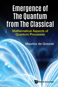 Imagen de portada: Emergence of the Quantum from the Classical: Mathematical Aspects of Quantum Processes 9781786344144