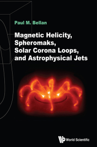 Imagen de portada: MAGNETIC HELICITY, SPHEROMAKS, SOLAR CORONA LOOPS & ASTROPHY 9781786345141