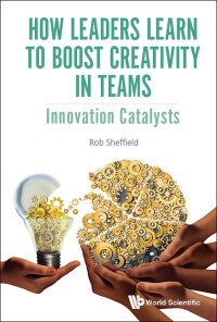 Imagen de portada: How Leaders Learn to Boost Creativity in Teams: Innovation Catalysts 9781786346209