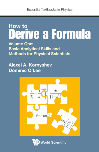 Imagen de portada: How to Derive a Formula: Volume 1: Basic Analytical Skills and Methods for Physical Scientists 9781786346346