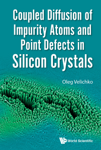 Cover image: COUPLED DIFFUSION IMPURITY ATOMS & POINT DEFECTS SILICON 9781786347152