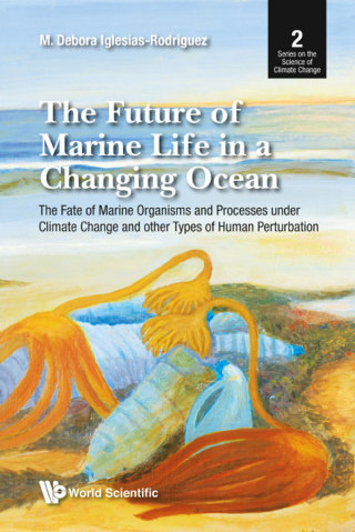 Cover image: The Future of Marine Life in a Changing Ocean: The Fate of Marine Organisms and Processes under Climate Change and other Types of Human Perturbation 9781786347428
