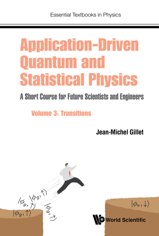 Cover image: Application-Driven Quantum and Statistical Physics: A Short Course for Future Scientists and Engineers Volume 3: Transitions 9781786347886