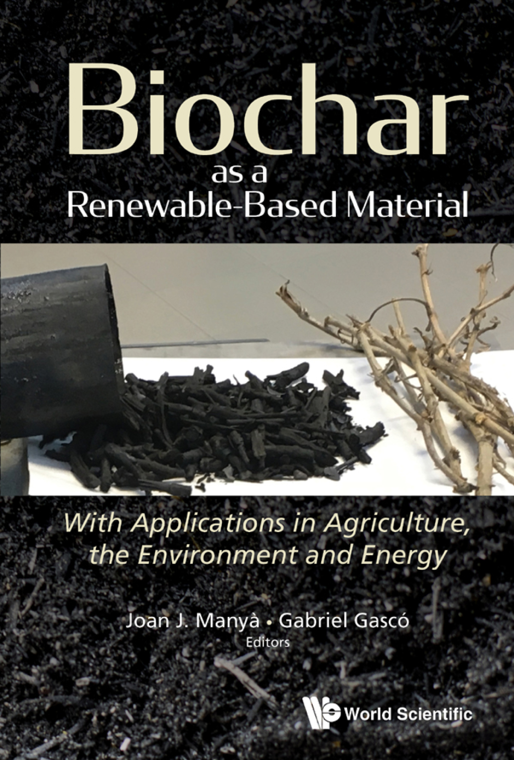 Biochar as a Renewable-Based Material: With Applications in Agriculture, the Environment and Energy 1st Edition
