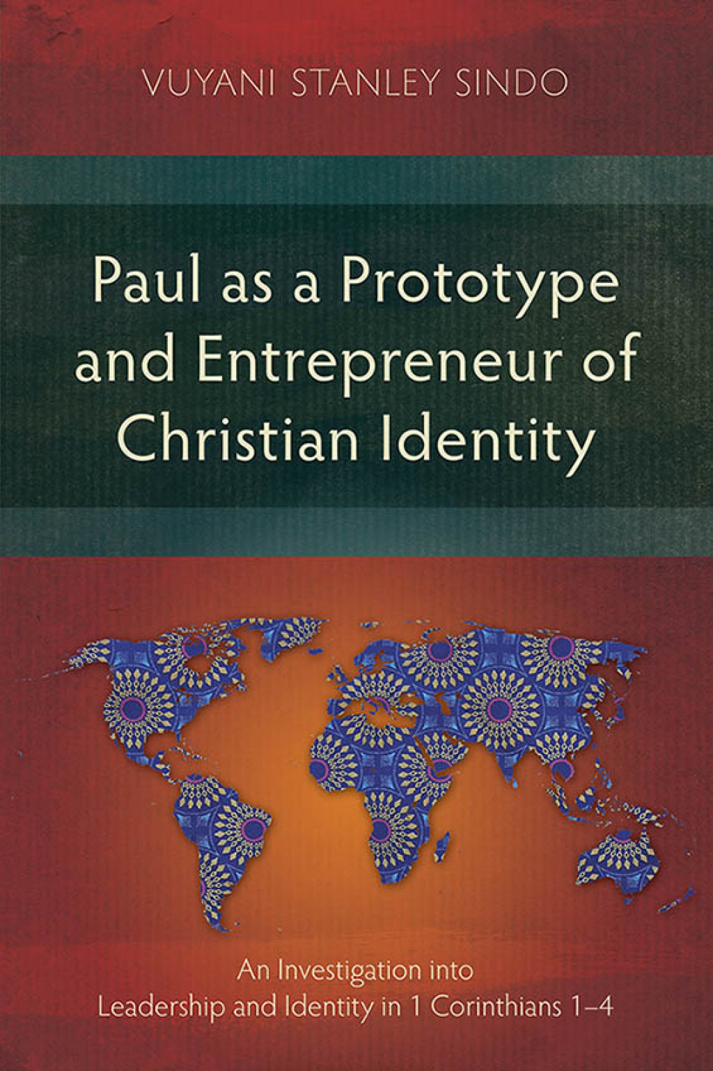 Paul as a Prototype and Entrepreneur of Christian Identity An Investigation into Leadership and Identity in 1 Corinthians 1-4