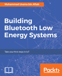 Cover image: Building Bluetooth Low Energy Systems 1st edition 9781786461087