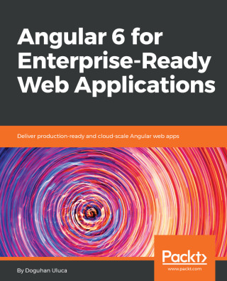 Cover image: Angular 6 for Enterprise-Ready Web Applications 1st edition 9781786462909