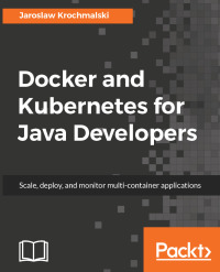 Cover image: Docker and Kubernetes for Java Developers 1st edition 9781786468390