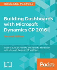 Titelbild: Building Dashboards with Microsoft Dynamics GP 2016 - Second Edition 2nd edition 9781786467614