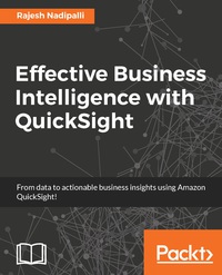 Cover image: Effective Business Intelligence with QuickSight 1st edition 9781786466365