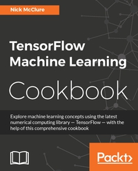 Cover image: TensorFlow Machine Learning Cookbook 1st edition 9781786462169