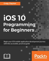 صورة الغلاف: iOS 10 Programming for Beginners 1st edition 9781786464507